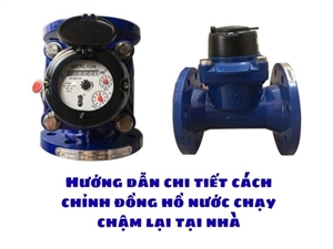 Hướng dẫn chi tiết cách chỉnh đồng hồ nước chạy chậm lại tại nhà