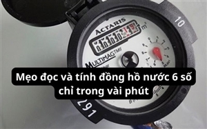Mẹo đọc và tính đồng hồ nước 6 số chỉ trong vài phút