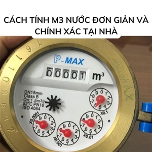 Cách tính m3 nước đơn giản và chính xác tại nhà