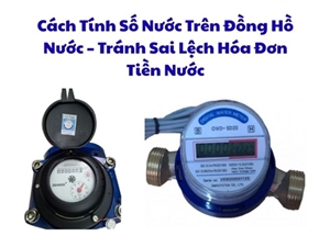 Cách Tính Số Nước Trên Đồng Hồ Nước – Tránh Sai Lệch Hóa Đơn Tiền Nước