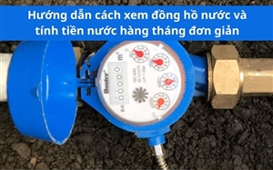 Hướng dẫn cách xem đồng hồ nước và tính tiền nước hàng tháng đơn giản