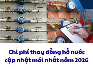 Chi phí thay đồng hồ nước cập nhật mới nhất năm 2026