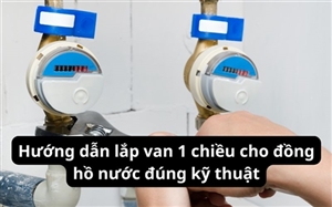 Hướng dẫn lắp van 1 chiều cho đồng hồ nước đúng kỹ thuật