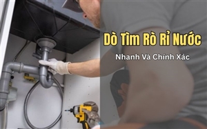 Hướng Dẫn Dò Tìm Rò Rỉ Nước Ở Ống Dẫn, Đồng Hồ Nước, Toilet Nhanh Và Chính Xác