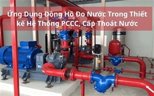 Ứng Dụng Đồng Hồ Đo Nước Trong Thiết kế Hệ Thống PCCC, Cấp Thoát Nước