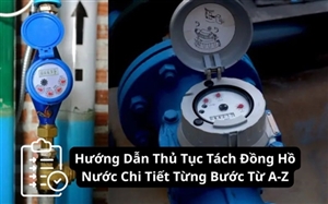 Hướng Dẫn Thủ Tục Tách Đồng Hồ Nước Chi Tiết Từng Bước Từ A-Z