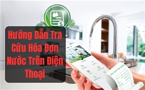 Hướng Dẫn Tra Cứu Hóa Đơn Nước Trên Điện Thoại