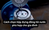Cách chọn hộp đựng đồng hồ nước phù hợp cho gia đình