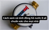 Cách xem và tính đồng hồ nước 8 số chuẩn xác cho mọi nhà