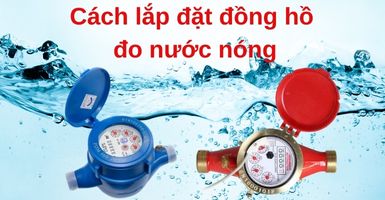 Từ A-Z về cách lắp đặt đồng hồ đo nước nóng cho căn hộ